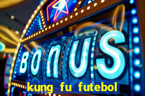 kung fu futebol clube online dublado